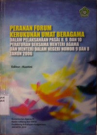 Image of Peranan forum kerukunan umat beragama dalam pelaksanaan pasal 8,9, dan 10 : peraturan bersama menteri agama dan menteri dalam negeri nomor 9 dan 8 tahun 2006